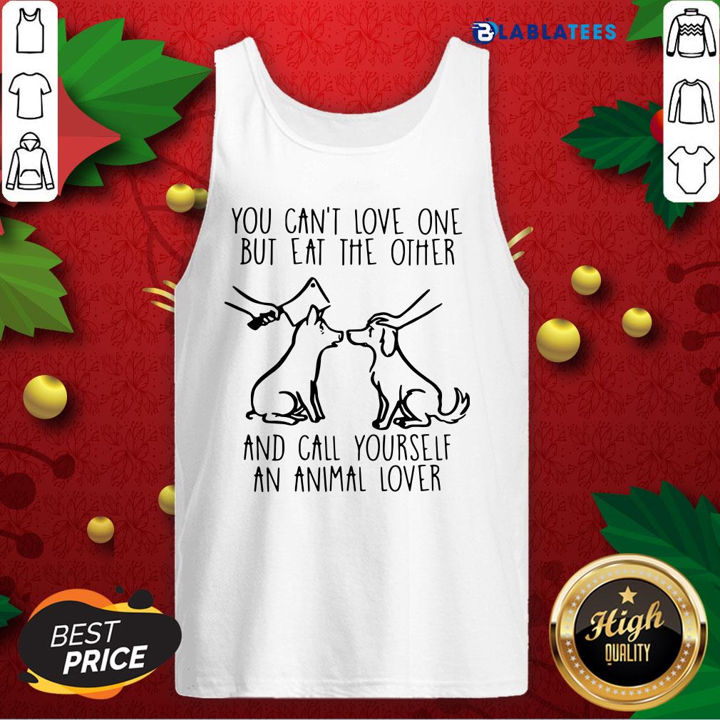 great-you-cant-love-one-but-eat-the-other-and-call-yourself-an-animal-lover-tank-top.jpg