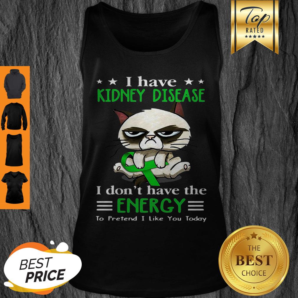Grumpy Cat I Have Kidney Disease I Don’t Have The Energy Shirt
