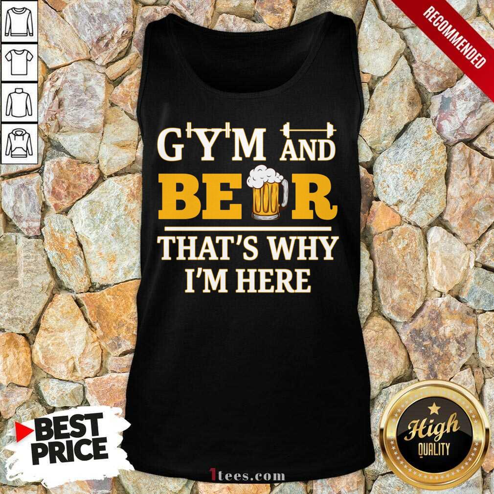 Gym And Beer Thats Why Im Here Shirt