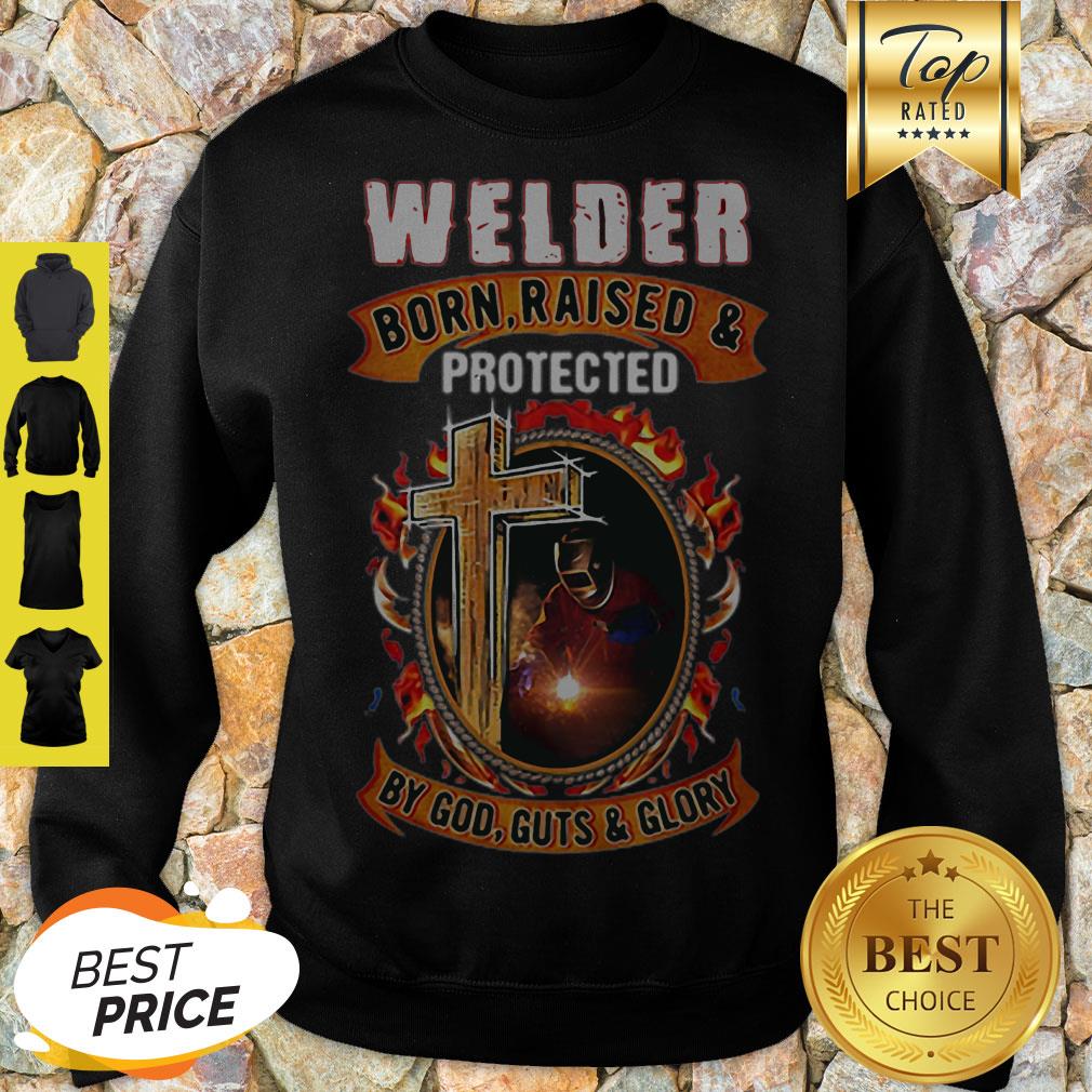 Welder Born Raised And Protected By God Guts & Glory Shirt