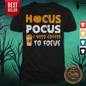 Hot Hocus Pocus I Need Coffee To Focus Halloween Shirt