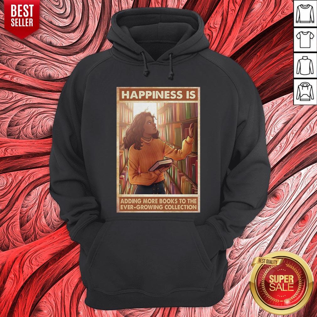 Happiness Is Adding More Books To The Ever Growing Collection Shirt