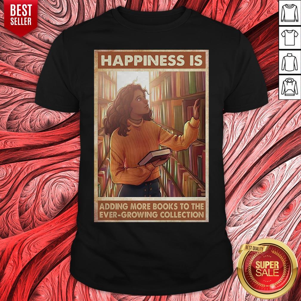 Happiness Is Adding More Books To The Ever Growing Collection Shirt