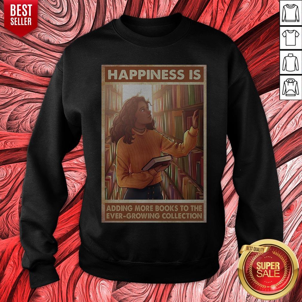 Happiness Is Adding More Books To The Ever Growing Collection Shirt