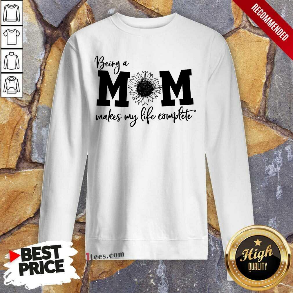 Happy Being A Mom Makes My Life Complete Shirt