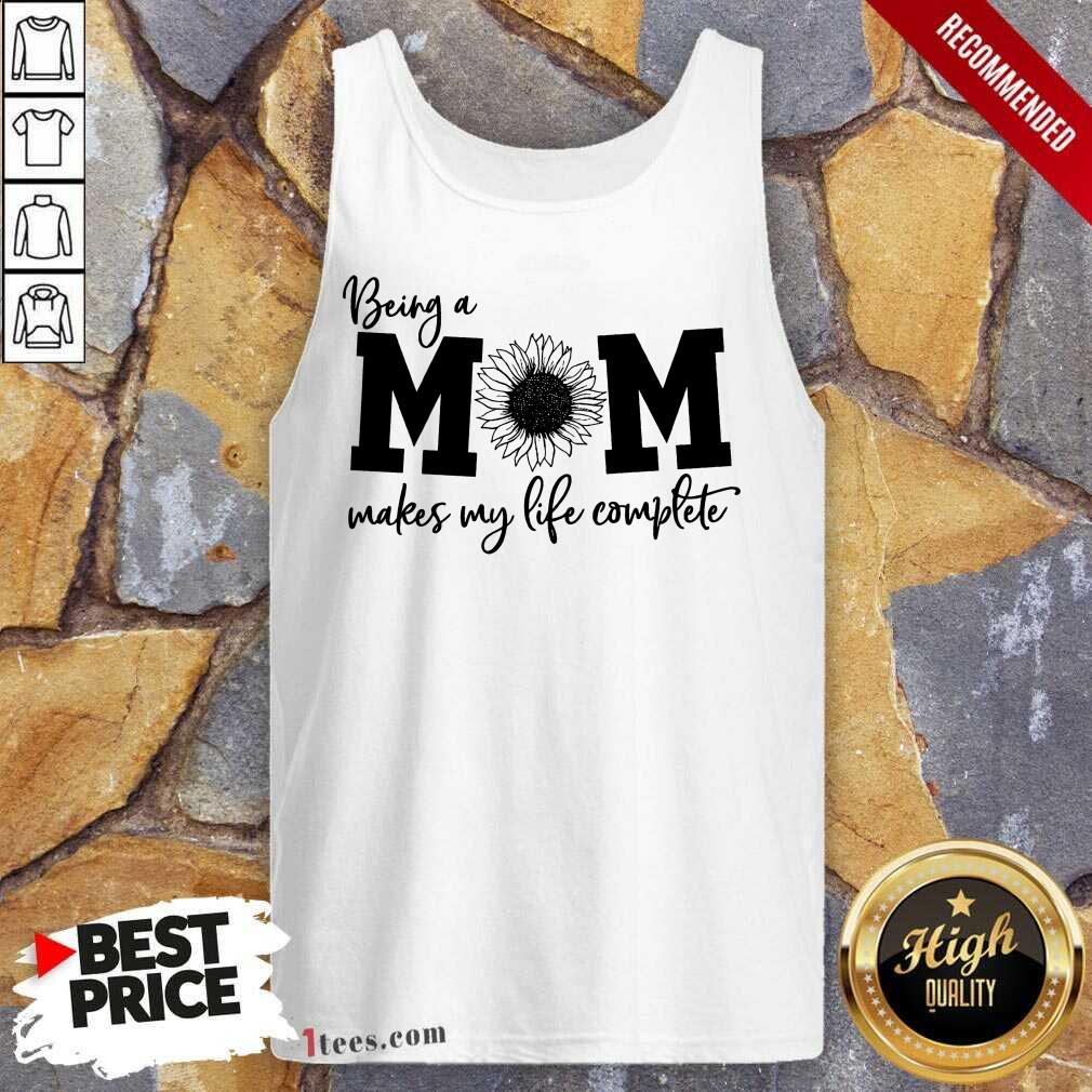 Happy Being A Mom Makes My Life Complete Shirt