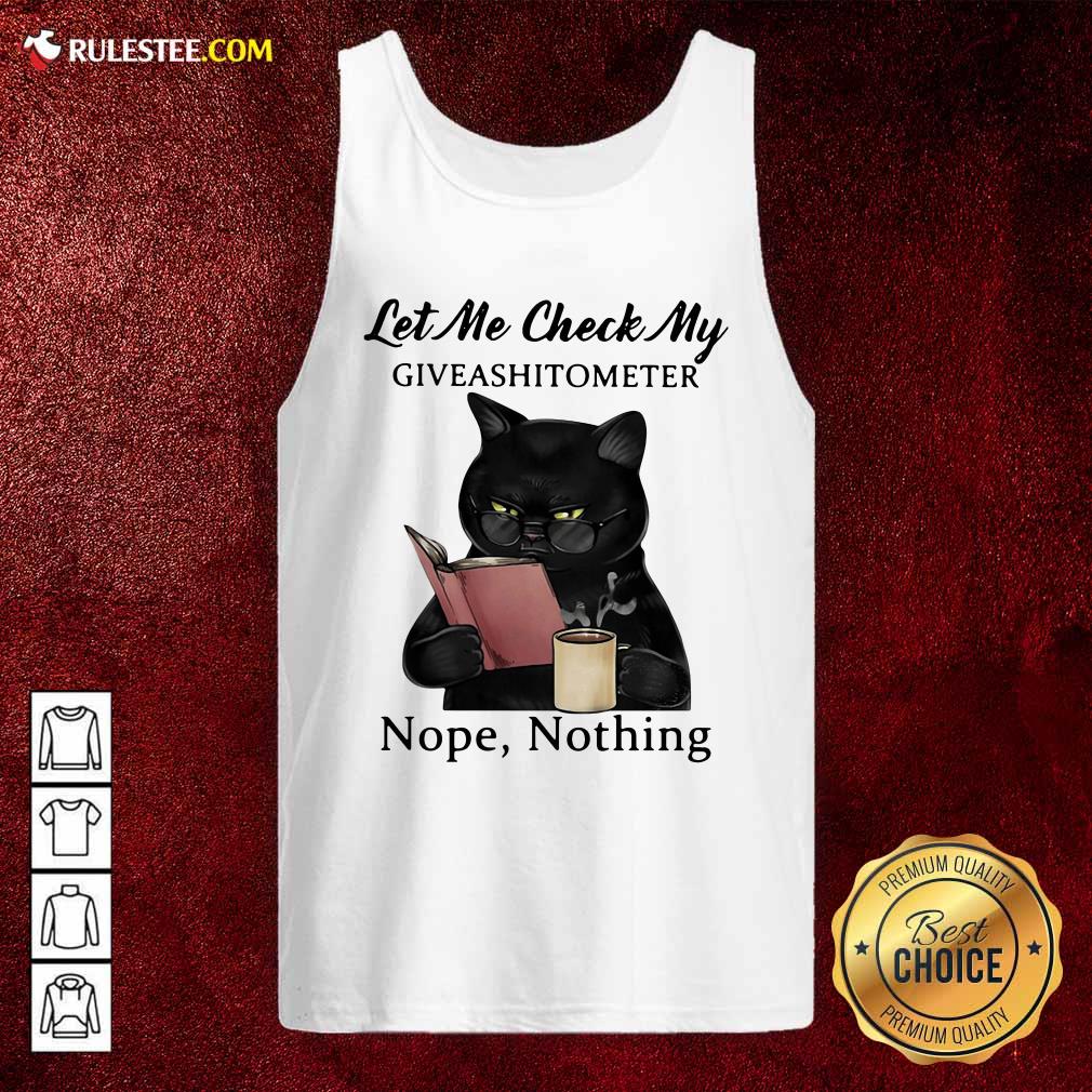 Happy Black Cat Let Me Check My Giveashitometer Nope Nothing Shirt