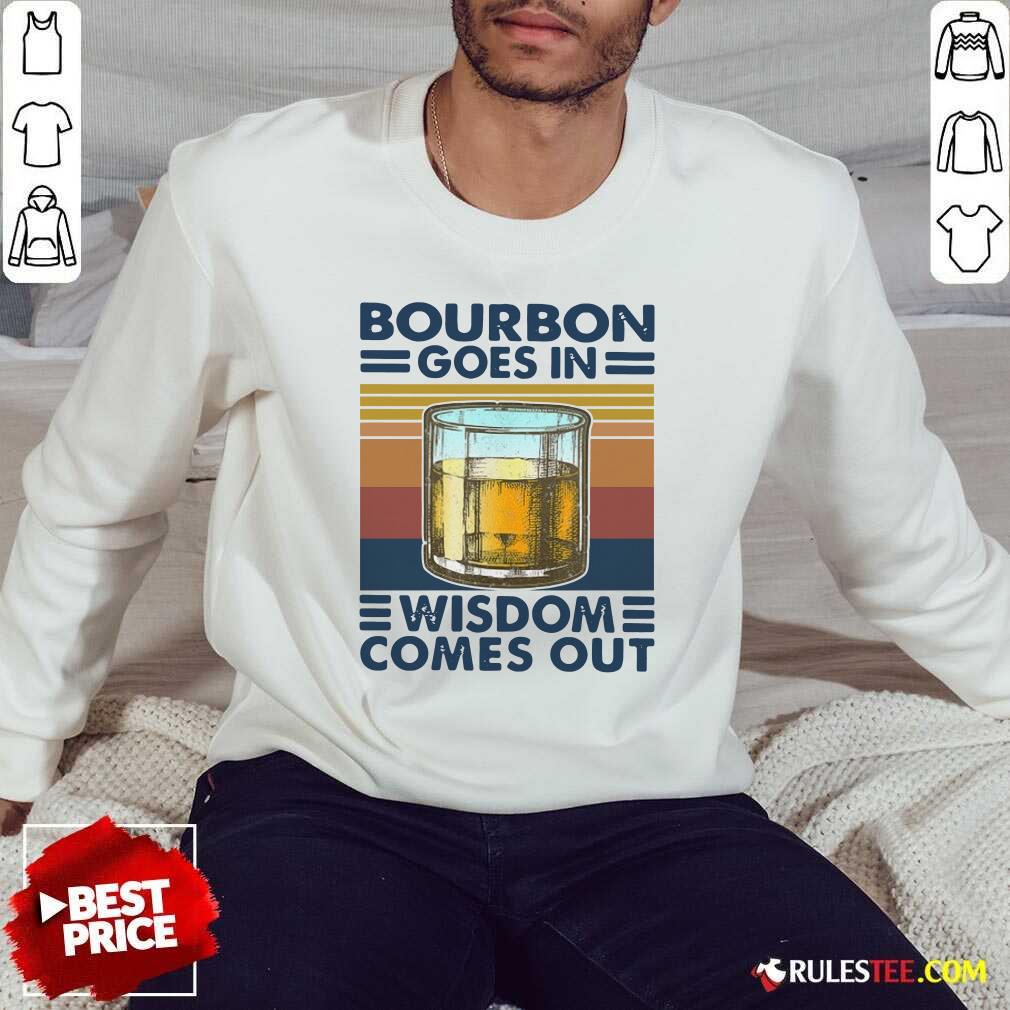 Happy Bourbon Goes In Wisdom Comes Out Vintage Shirt