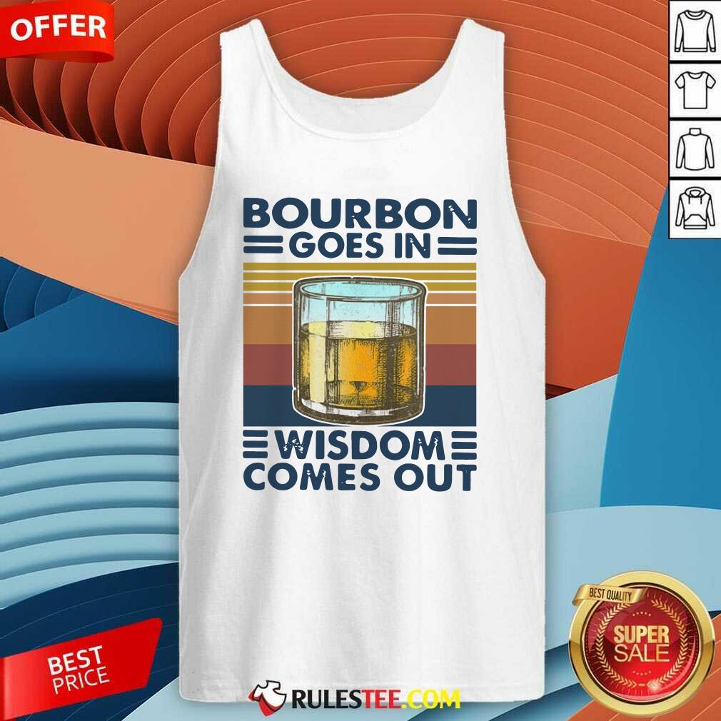 Happy Bourbon Goes In Wisdom Comes Out Vintage Shirt