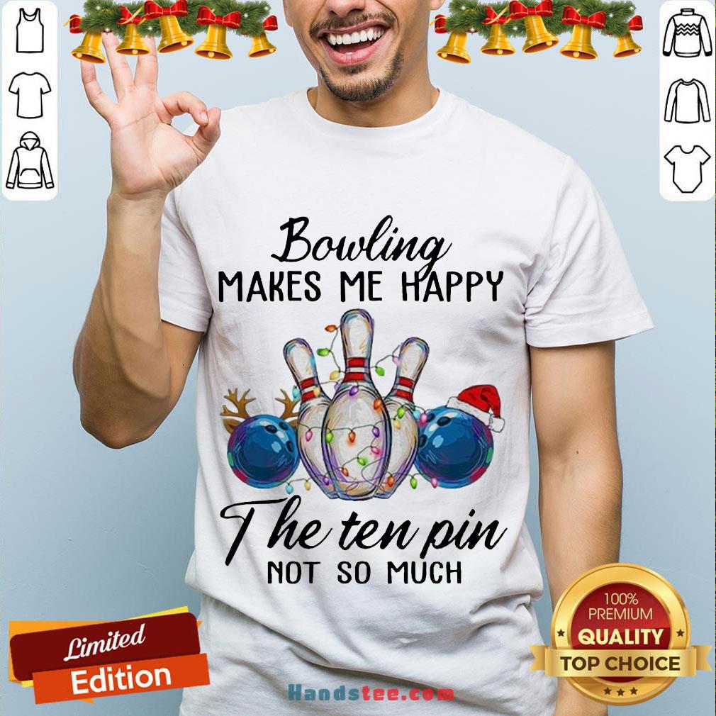 Happy Bowling Makes Me Happy The Seven Pin Not So Much Christmas Shirt