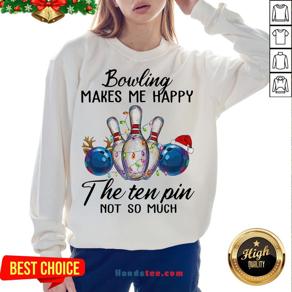 Happy Bowling Makes Me Happy The Seven Pin Not So Much Christmas Shirt