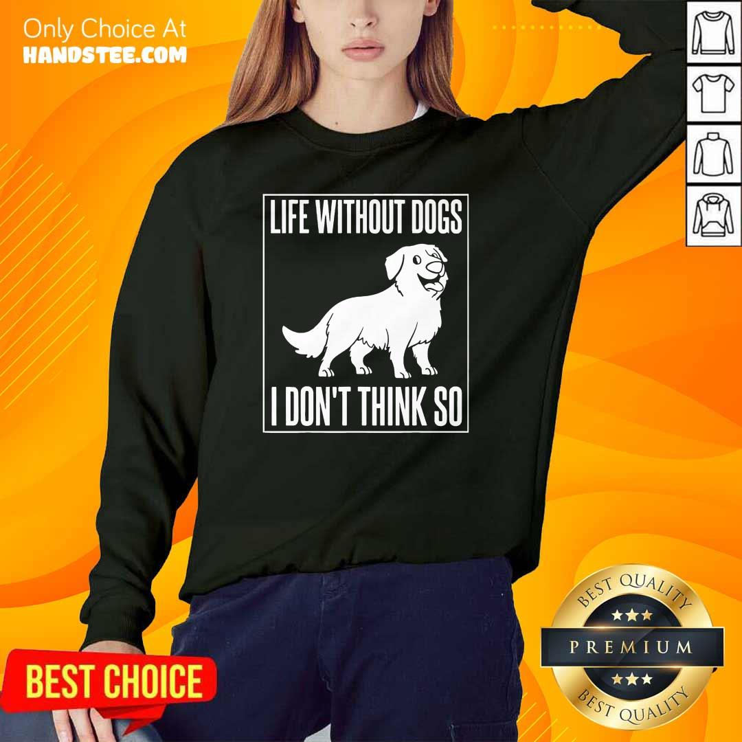 Happy Dogs I Dont Think So 1 Shirt