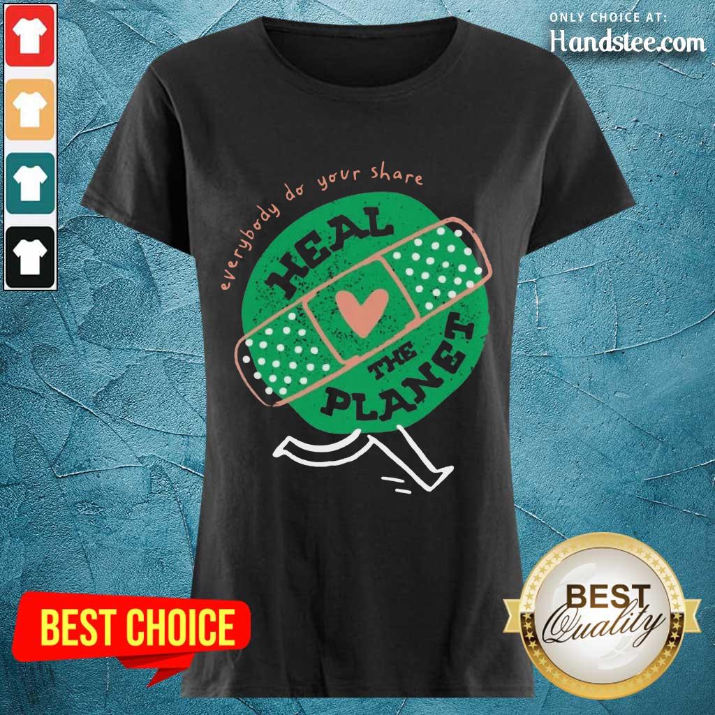 Happy Everybody Do Your Share Heal The Planet Earth Day Shirt