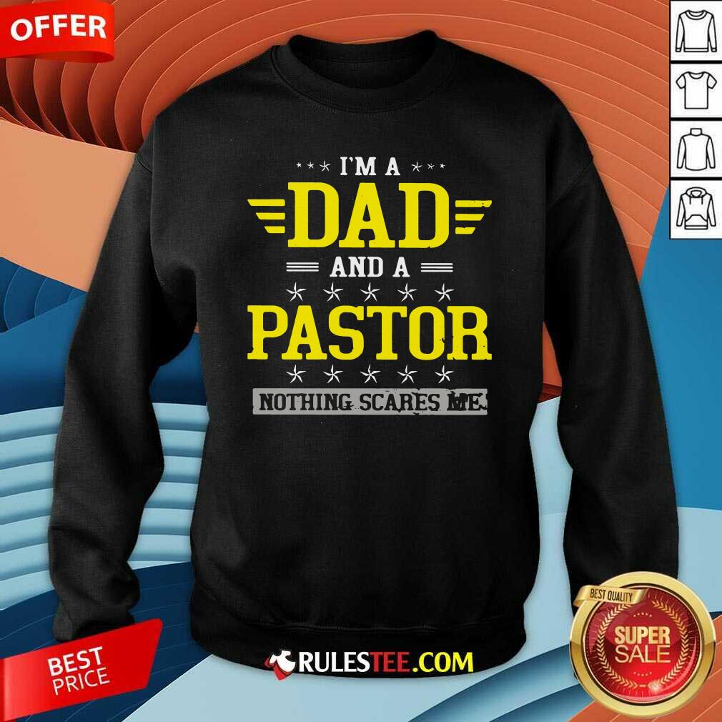 Happy Im A Dad And A Pastor Nothing Scares Me Shirt