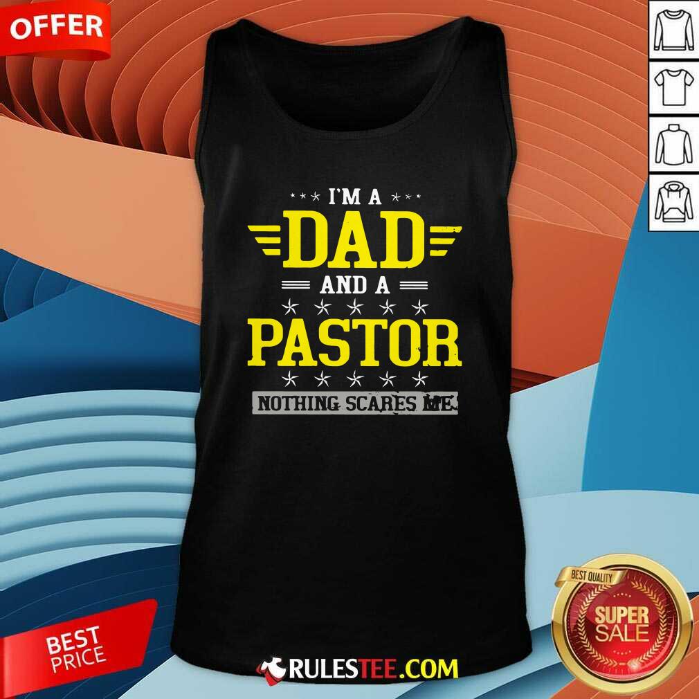 Happy Im A Dad And A Pastor Nothing Scares Me Shirt