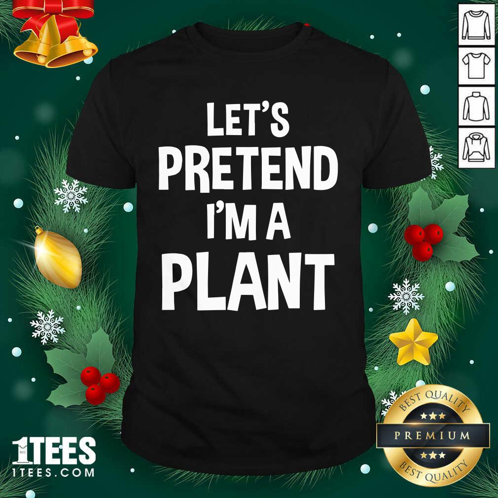 Happy Let’s Pretend I’m A Plant Halloween Shirt