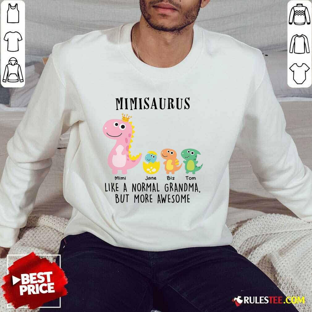 Happy Mimisaurus Like A Normal Grandma But More Awesome Shirt