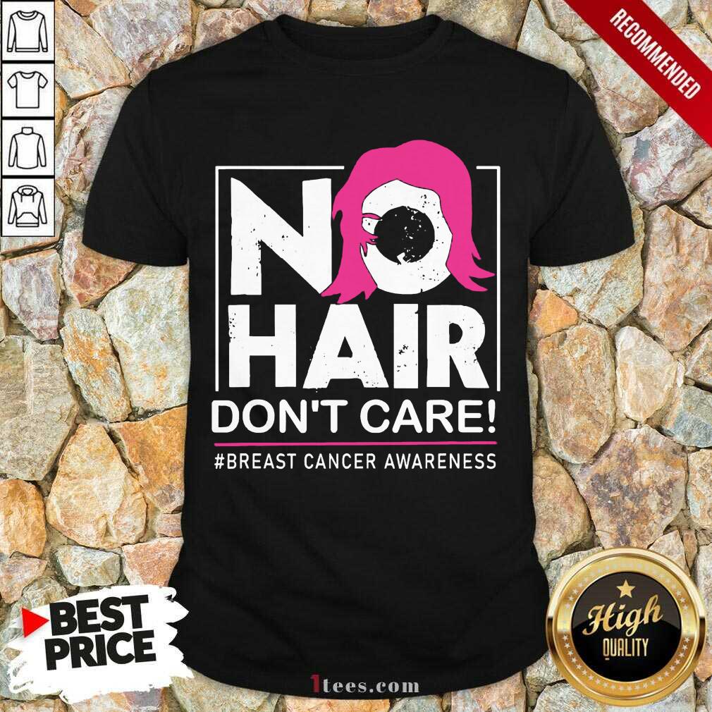 Happy No Hair Don’t Care Breast Cancer Awareness Woman Shirt