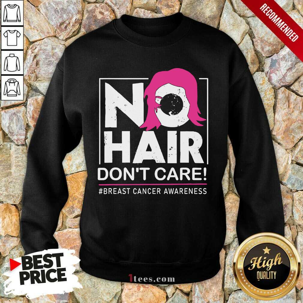 Happy No Hair Don’t Care Breast Cancer Awareness Woman Shirt