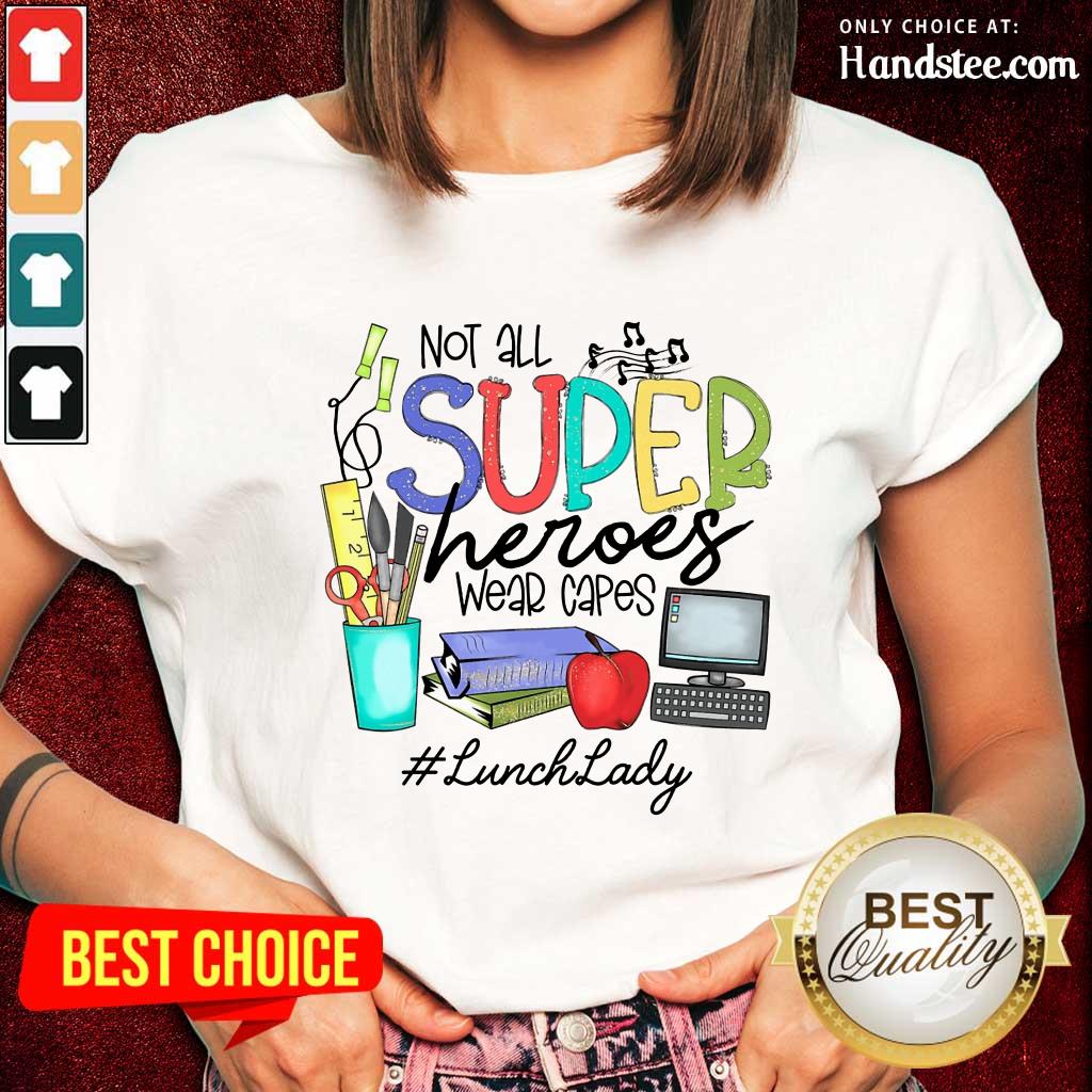 Happy Not All Superheroes Wear Capes Lunch Lady Shirt