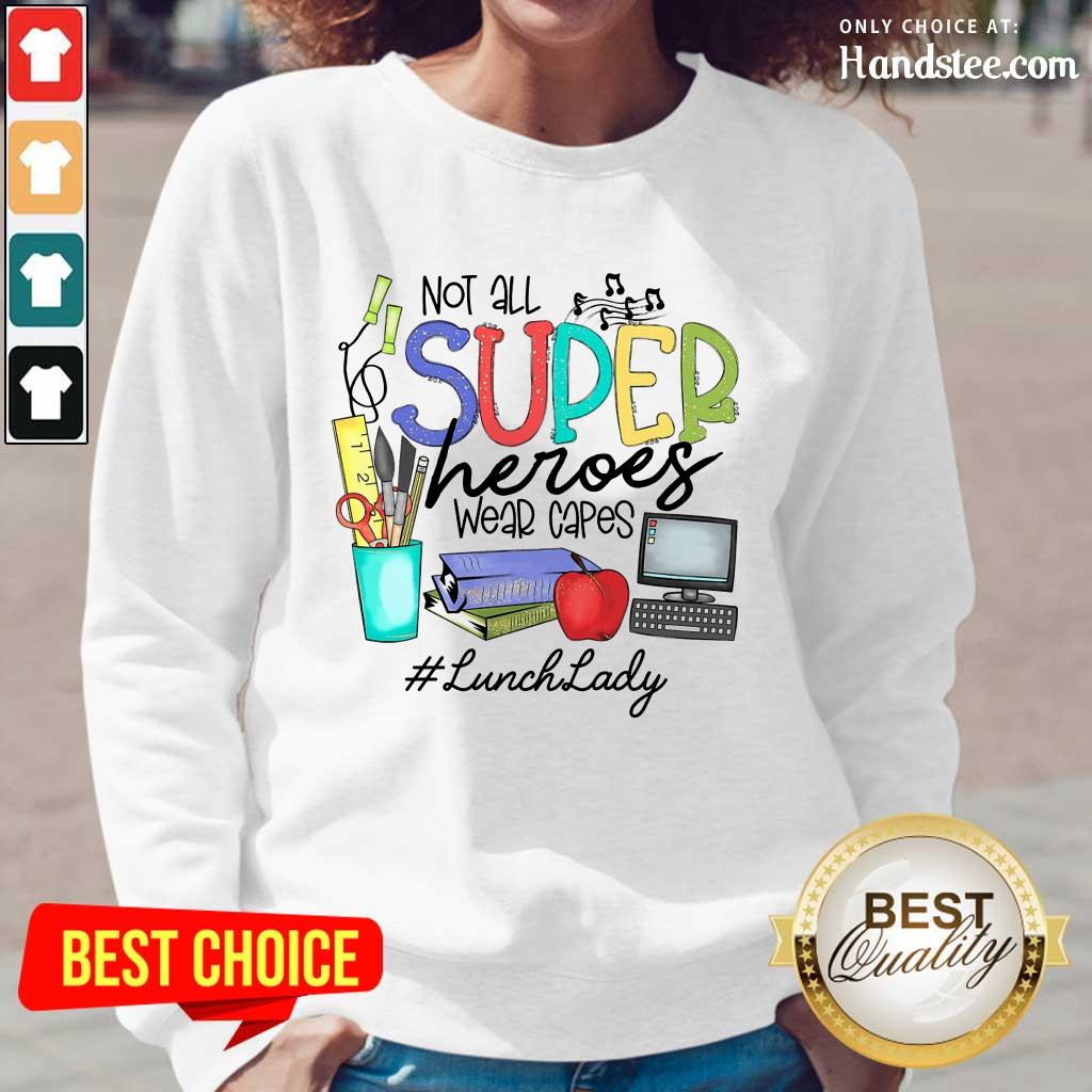 Happy Not All Superheroes Wear Capes Lunch Lady Shirt