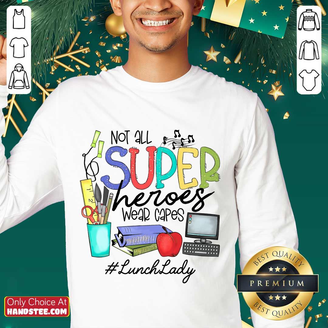 Happy Not All Superheroes Wear Capes Lunch Lady Shirt