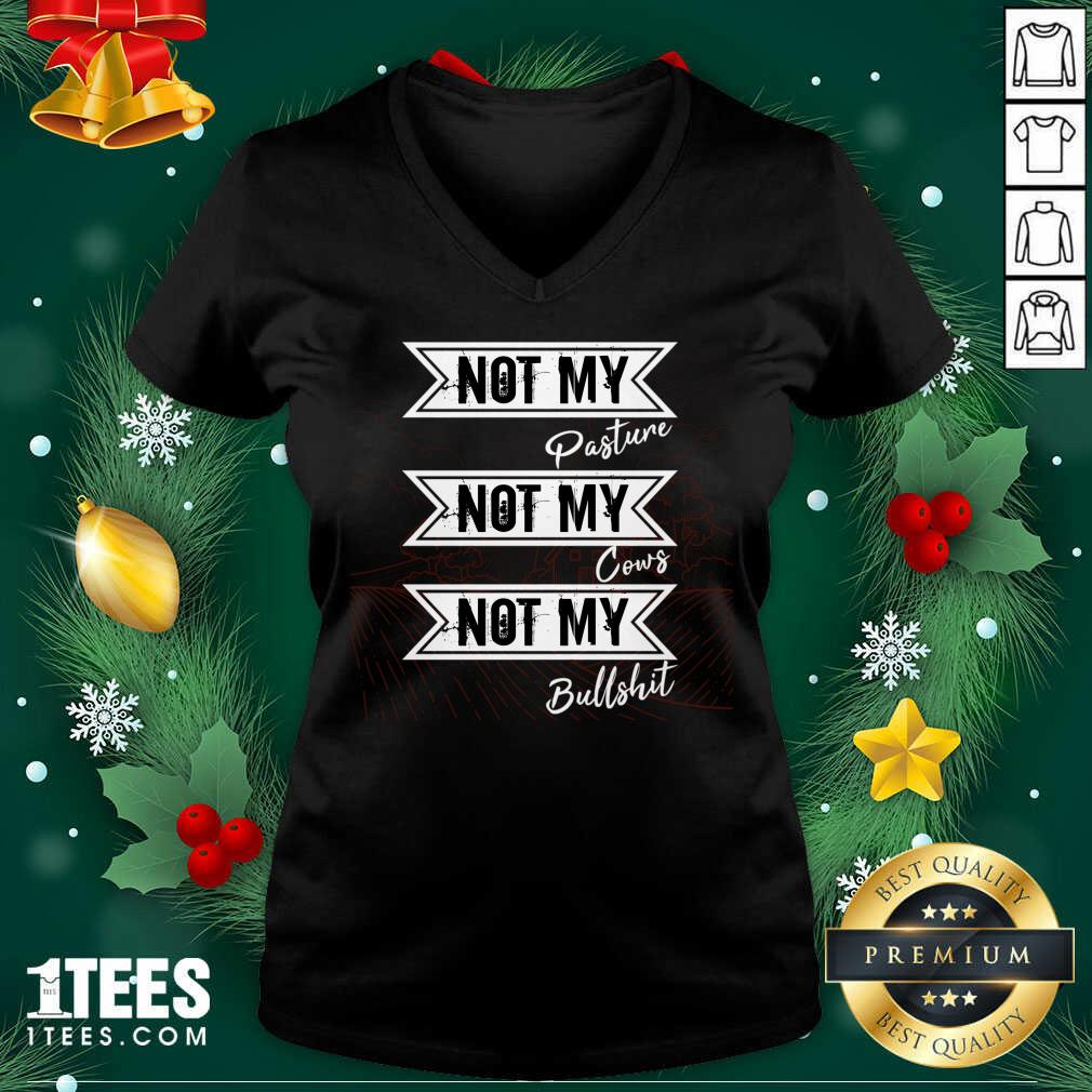 happy-not-my-pasture-not-my-cows-not-my-bullsht-funny-farmer-gift-idea-wisdom-quote-v-neck.jpg