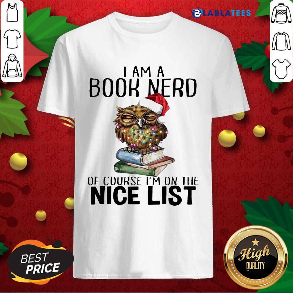 Happy Owl Santa I Am A Book Nerd Of Course I'M On The Nice List Christmas Shirt