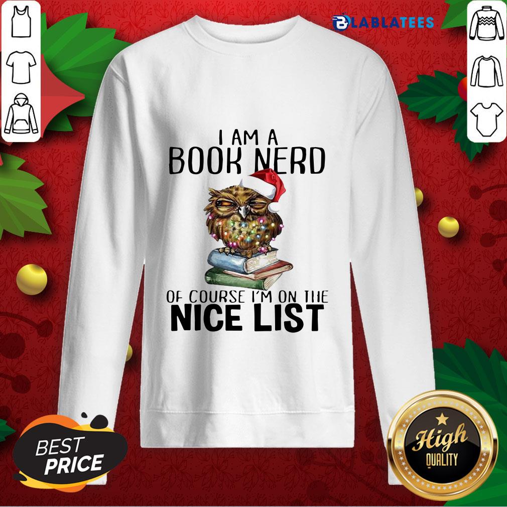 Happy Owl Santa I Am A Book Nerd Of Course I'M On The Nice List Christmas Shirt