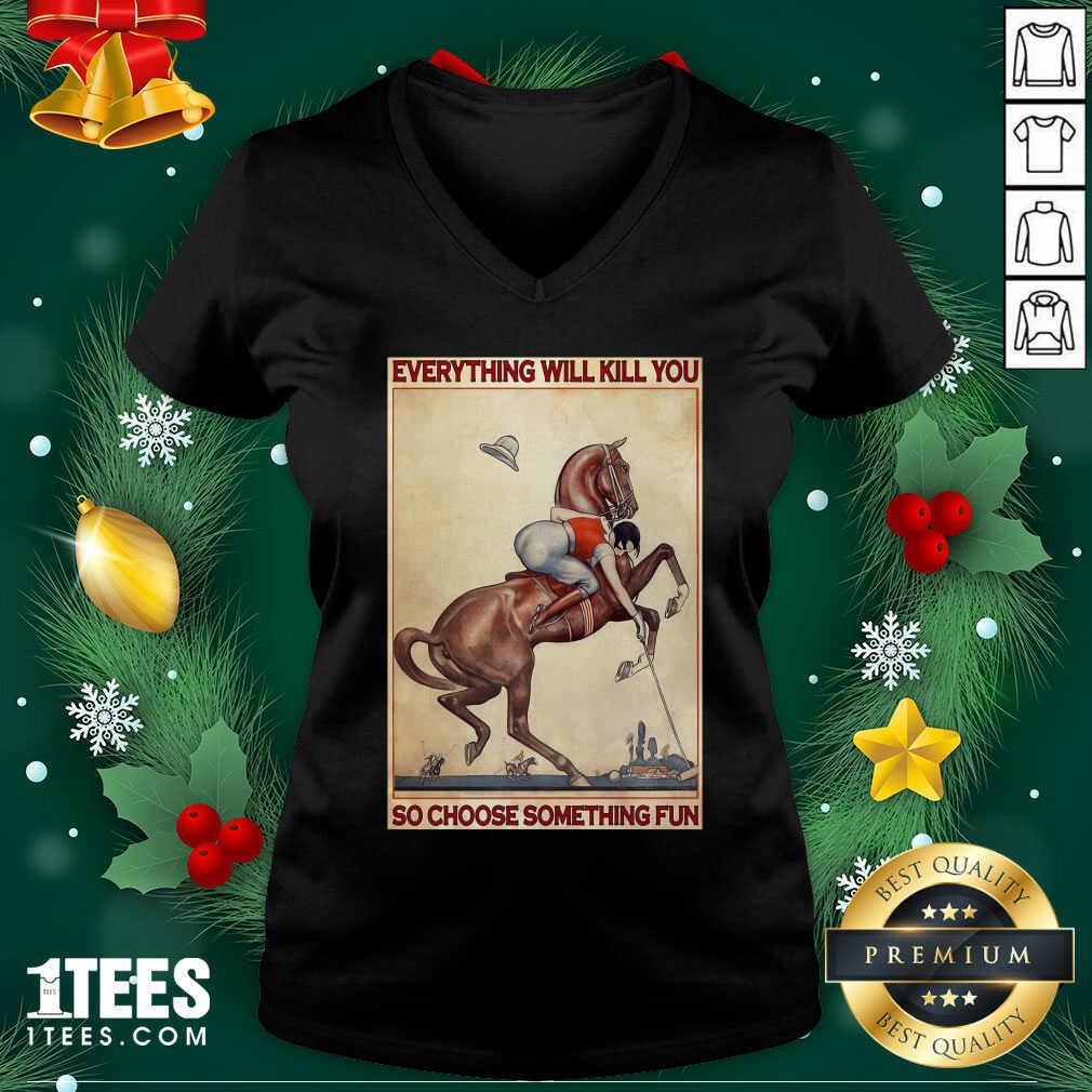 Happy Polo Girl Everything Will Kill You So Choose Something Fun Shirt