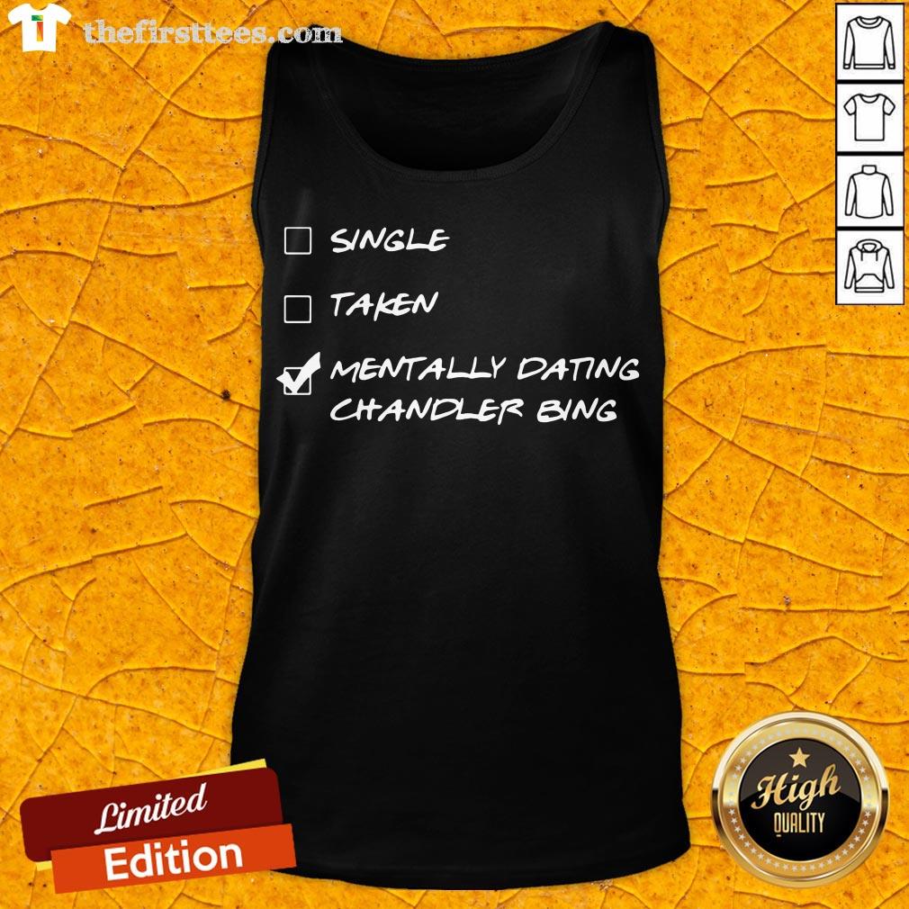 Happy Single Taken Mentally Dating Chandler Bing Shirt