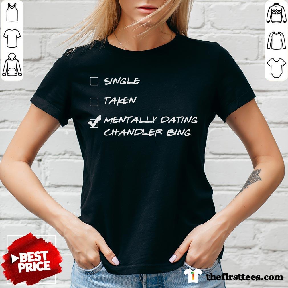 Happy Single Taken Mentally Dating Chandler Bing Shirt