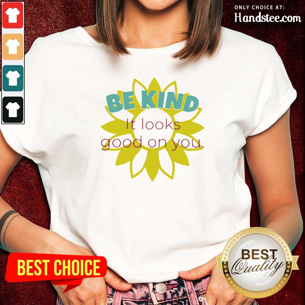 Happy Sunflower Be Kind It Looks 1 Shirt