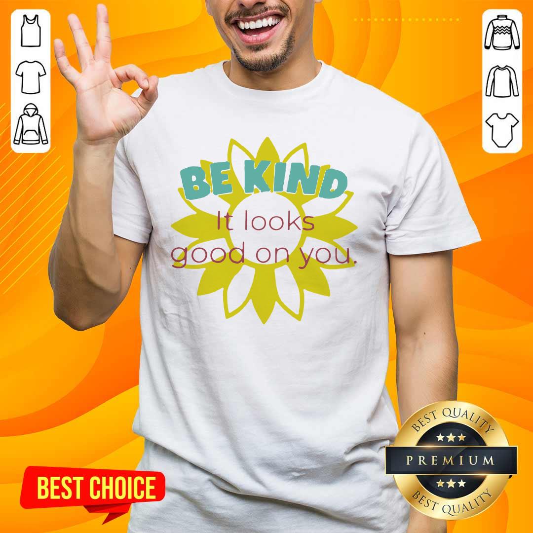 Happy Sunflower Be Kind It Looks 1 Shirt