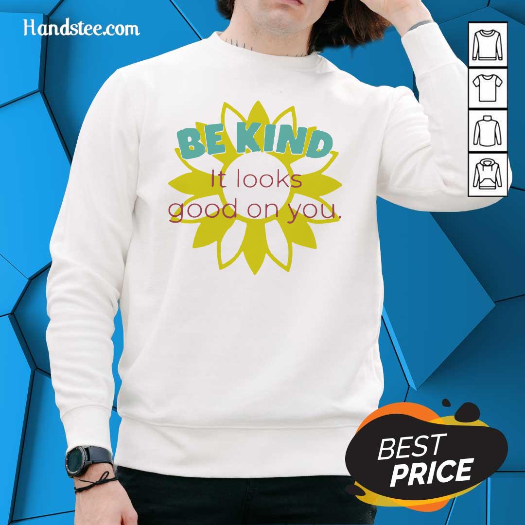 Happy Sunflower Be Kind It Looks 1 Shirt