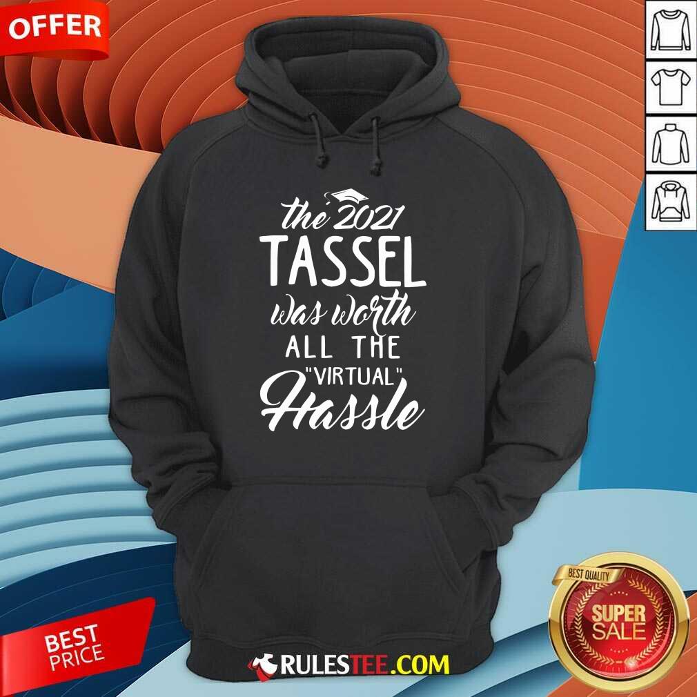 Happy The 2021 Tassel Was Worth All The Virtual Hassle Shirt