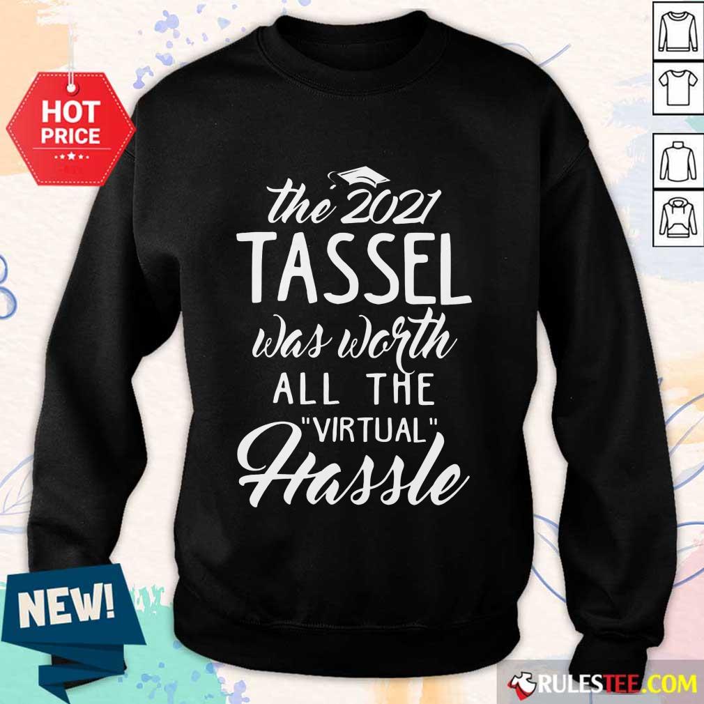 Happy The 2021 Tassel Was Worth All The Virtual Hassle Shirt