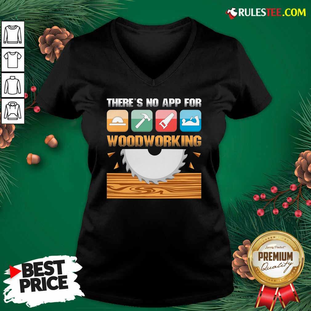 Happy There’s No App For Woodworking Shirt