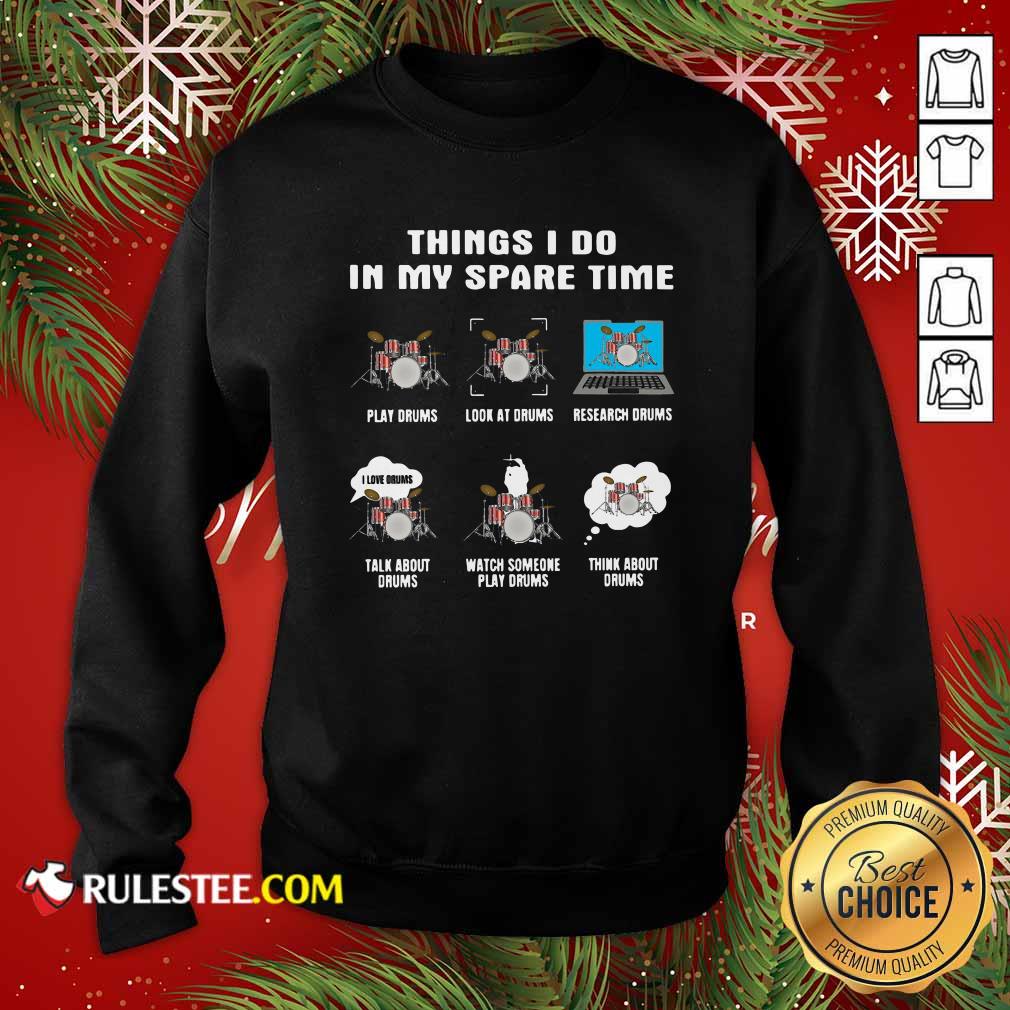 happy-things-i-do-in-my-spare-time-play-drums-look-at-drums-research-drums-sweatshirt.jpg
