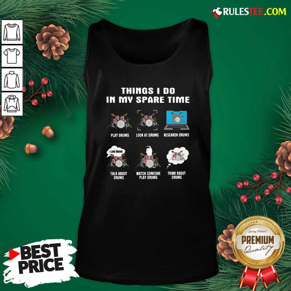 happy-things-i-do-in-my-spare-time-play-drums-look-at-drums-research-drums-tank-top.jpg