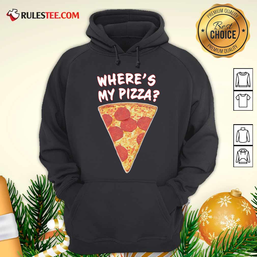 Happy Wheres My Pizza Shirt