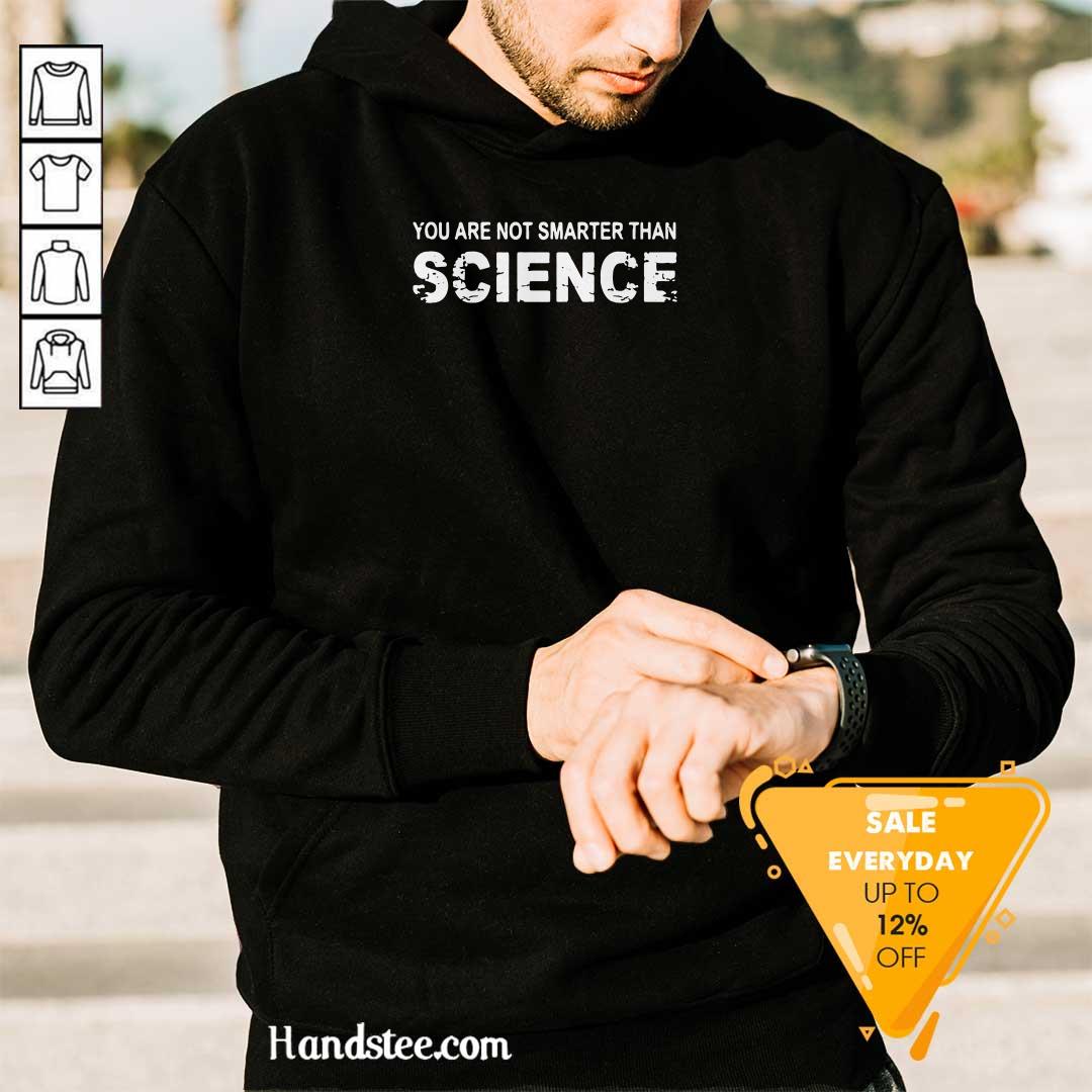 Happy You Are Not Smarter Than Science 7 Shirt