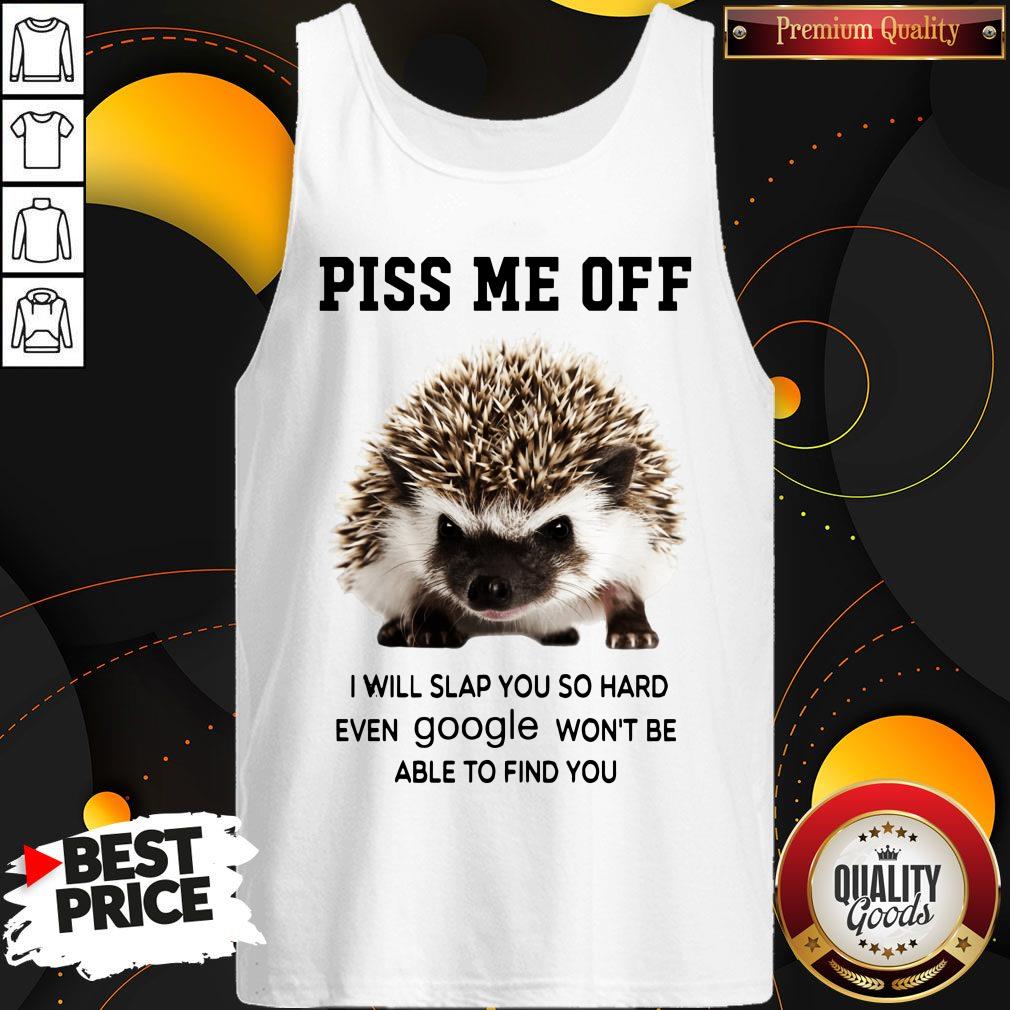 hedgehog-piss-me-off-i-will-you-so-hard-even-google-wont-be-able-to-find-you-tank-top.jpg