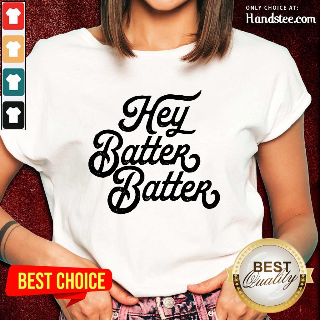 Hey Batter Batter Shirt