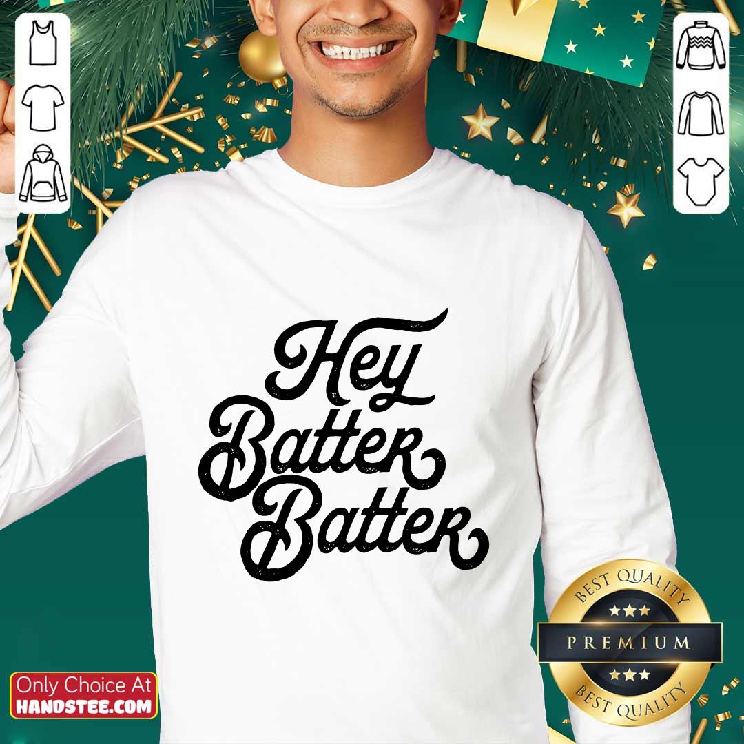 Hey Batter Batter Shirt
