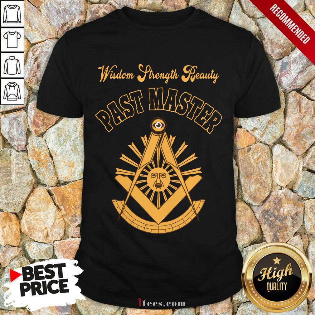 Wisdom Strength Beauty Past Master Shirt