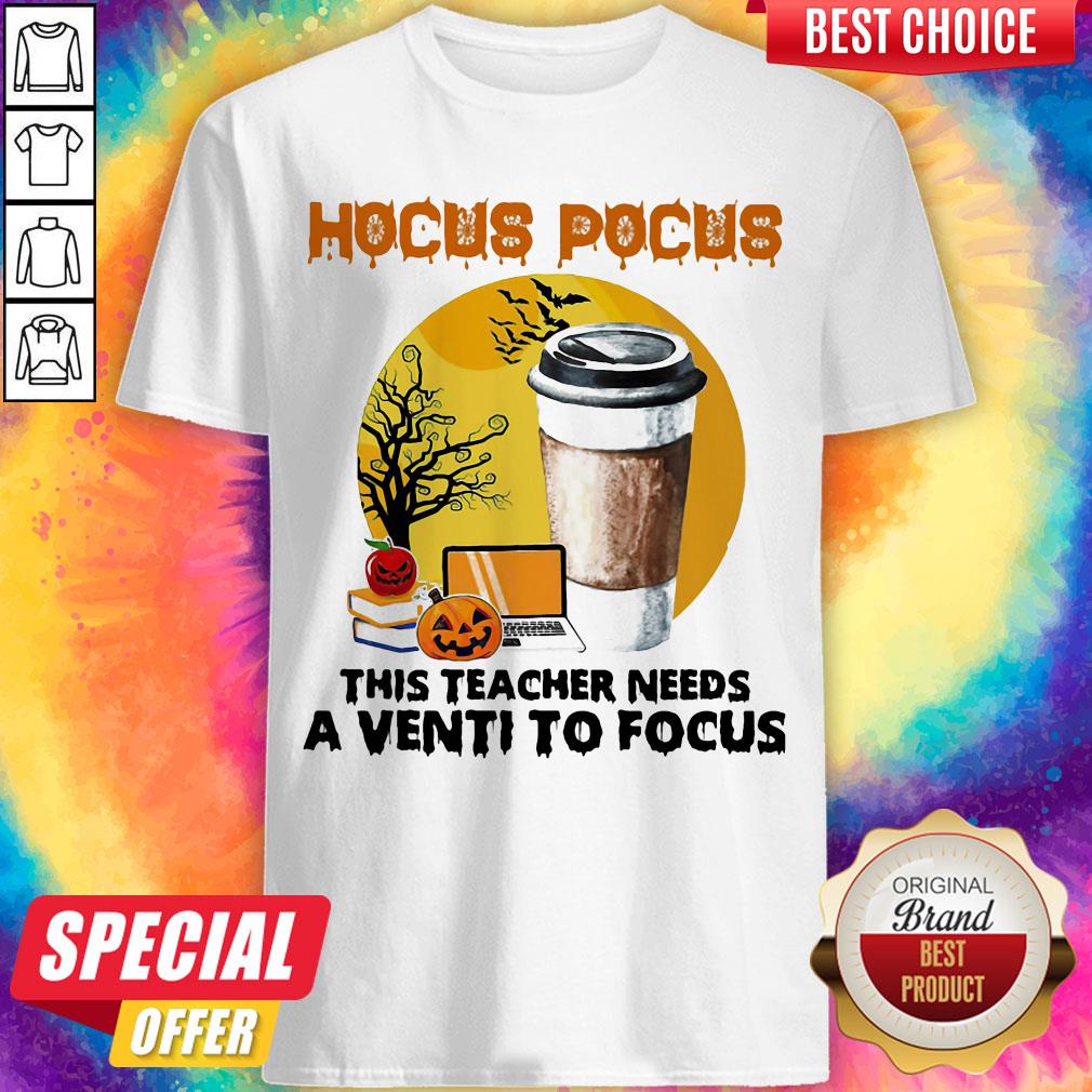 Hocus Pocus This Teacher Needs A Venti To Focus Halloween Shirt