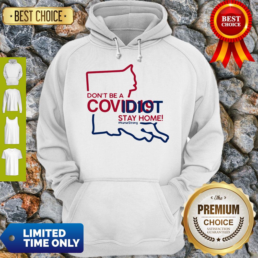Louisiana Don't Be A Covid-19 Covidiot Stay Home Nursestrong Shirt