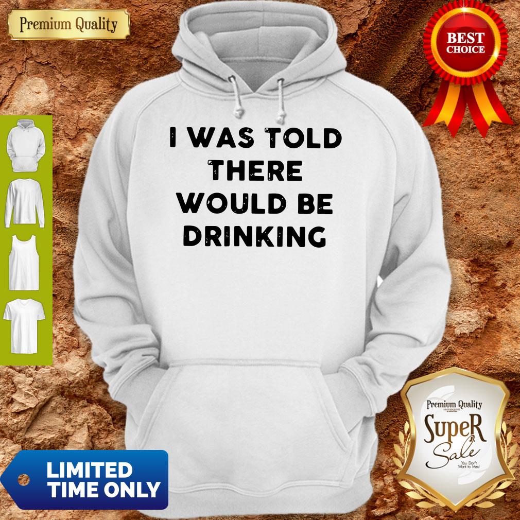I Was Told There Would Be Drinking Shirt