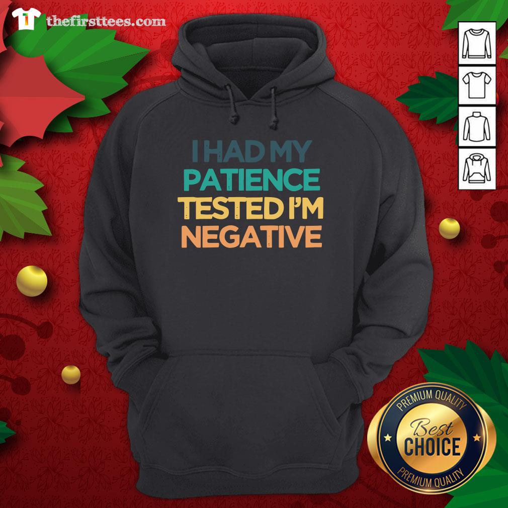 Good I Had My Patience Tested I’m Negative Shirt